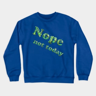 Nope not today Crewneck Sweatshirt